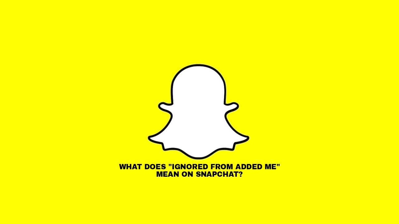 What Does "Ignored From Added Me" Mean On Snapchat? 2024 (Explained)